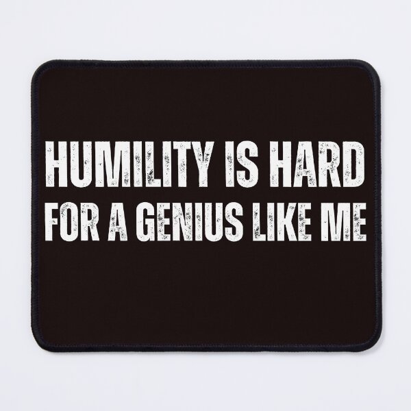 Item preview, "Humility is Hard for a Genius Like Me" designed and sold by AlphaBetulia.