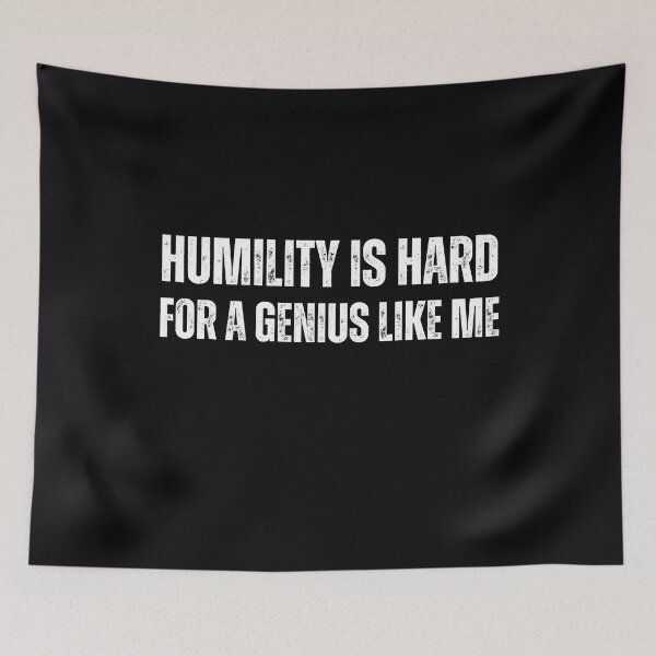 Item preview, "Humility is Hard for a Genius Like Me" designed and sold by AlphaBetulia.