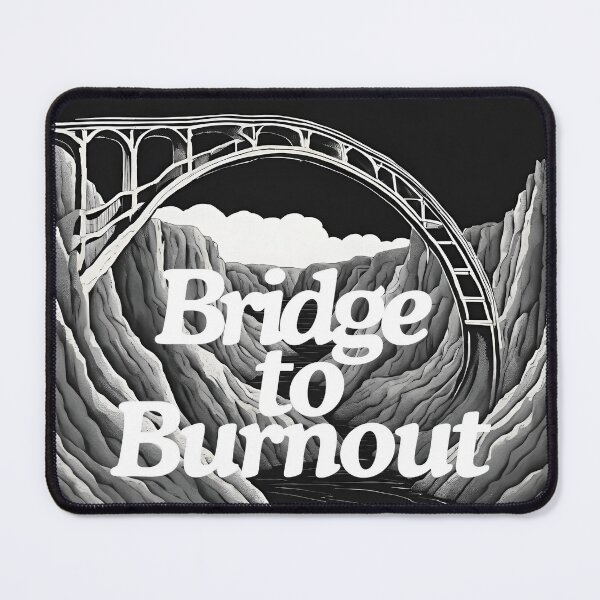 Item preview, Bridge to Burnout designed and sold by DeadInsideIT.
