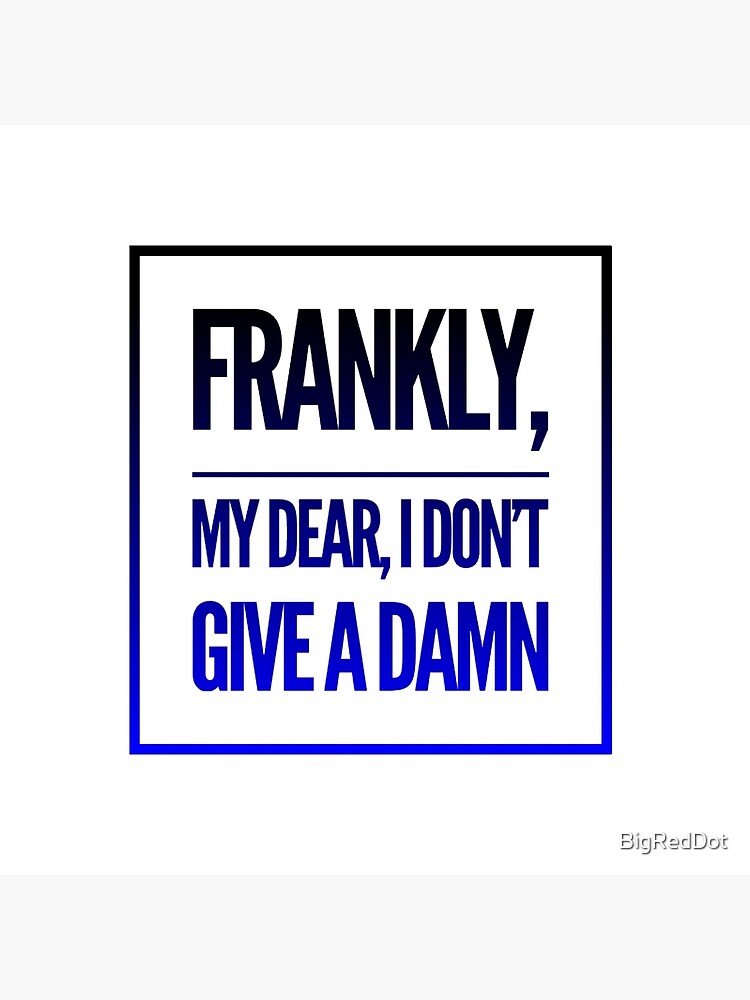 Frankly My Dear Poster For Sale By Bigreddot Redbubble