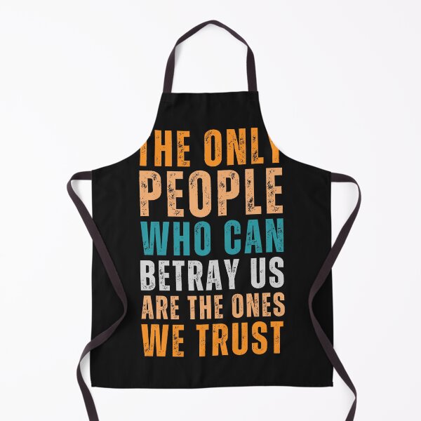 Item preview, The only people who can betray us are the ones we trust designed and sold by Sketch-Shack.