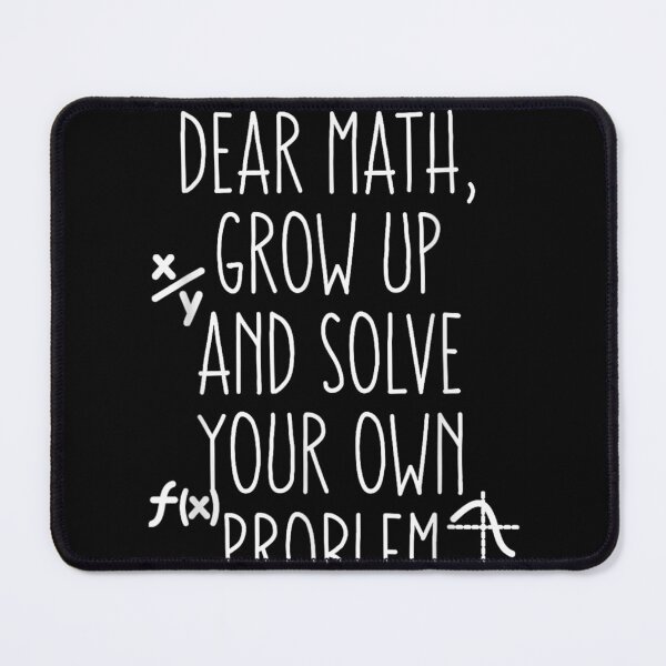 Item preview, Dear Math Grow Up And Solve Your Own Problems Teens Trendy T-Shirt designed and sold by animal-x1.