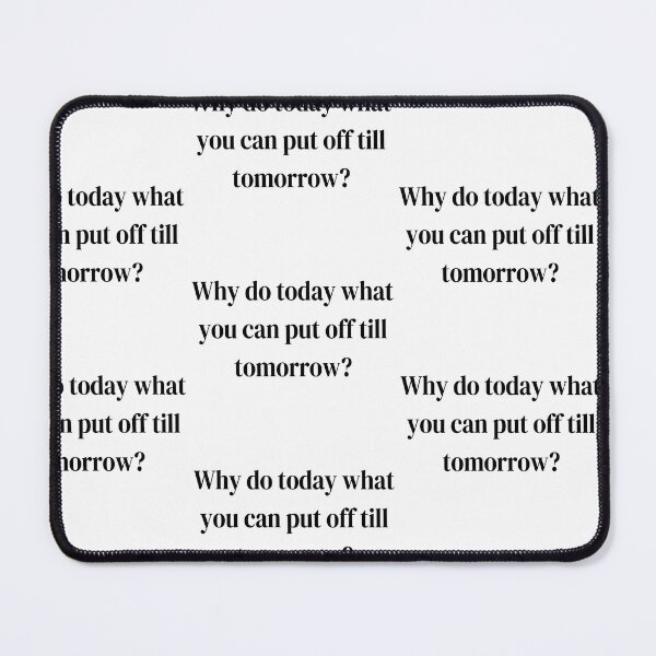 Item preview, Procrastination Quote: "Why Do Today What You Can Put Off Till Tomorrow?" designed and sold by Rawecz Studio.