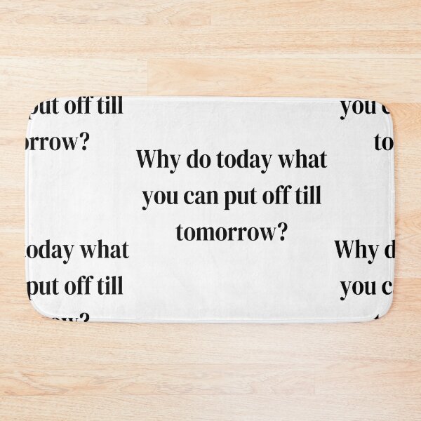 Item preview, Procrastination Quote: "Why Do Today What You Can Put Off Till Tomorrow?" designed and sold by Rawecz Studio.