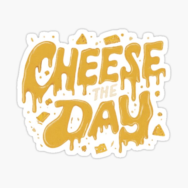 Cheese The Day Sticker