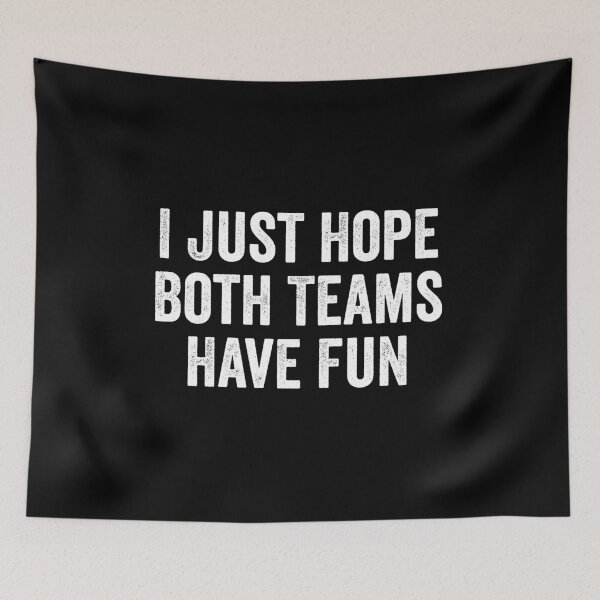 Item preview, I Just Hope Both Teams Have Fun designed and sold by kevzadevinca.