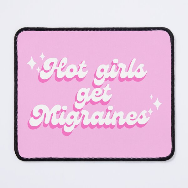 Item preview, Hot Girls Get Migraines designed and sold by KyleeTotorica.