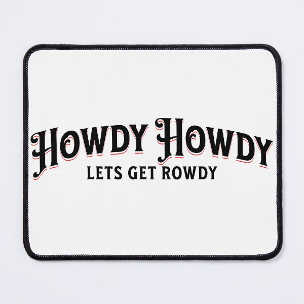Item preview, Howdy Howdy Let’s Get Rowdy designed and sold by WildHeart07.