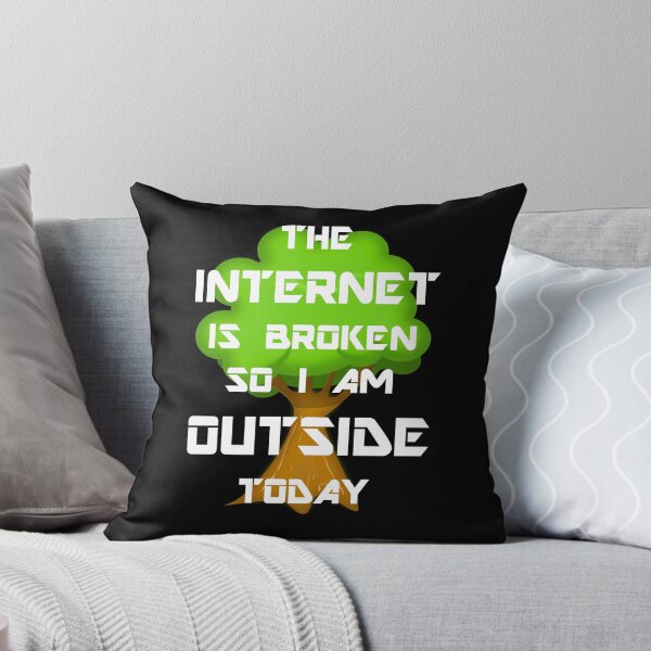 Item preview, The Internet Is Broken So I Am Outside Today designed and sold by evahhamilton.