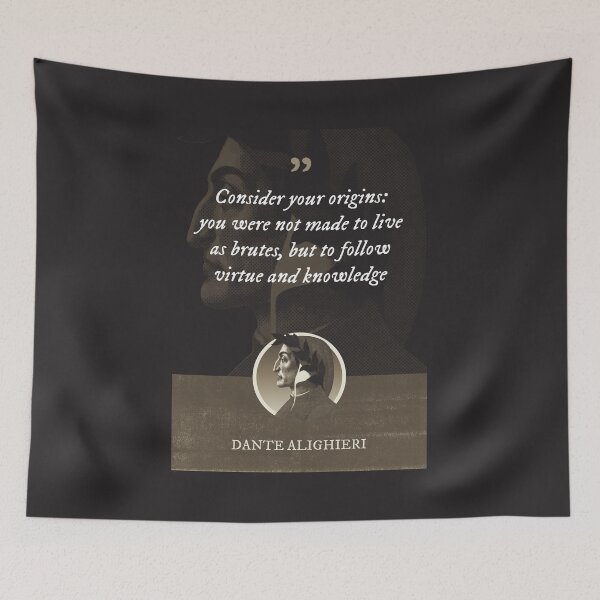 Item preview, Dante Alighieri - Consider your origins: you were not made to live as brutes, but to follow virtue and knowledge designed and sold by Syahrasi.