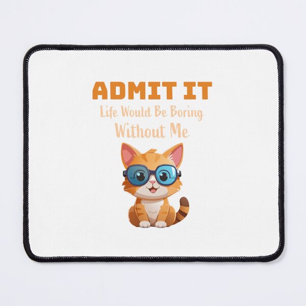 Item preview, Admit It, Life Would Be Boring Without Me: Fun and Bold Tee designed and sold by Black-Store0.
