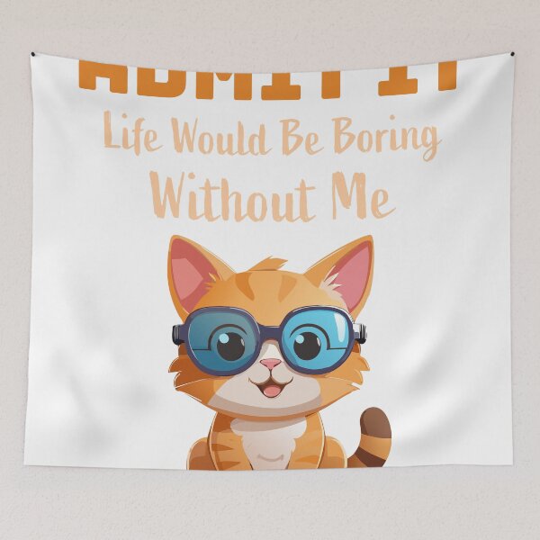 Item preview, Admit It, Life Would Be Boring Without Me: Fun and Bold Tee designed and sold by Black-Store0.