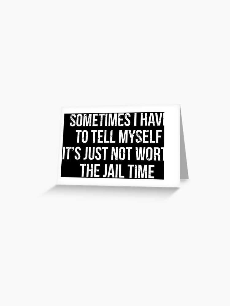 Jail Time Funny Prison Quote T-Shirt Jail Time Funny Prison Quote T-Shirt