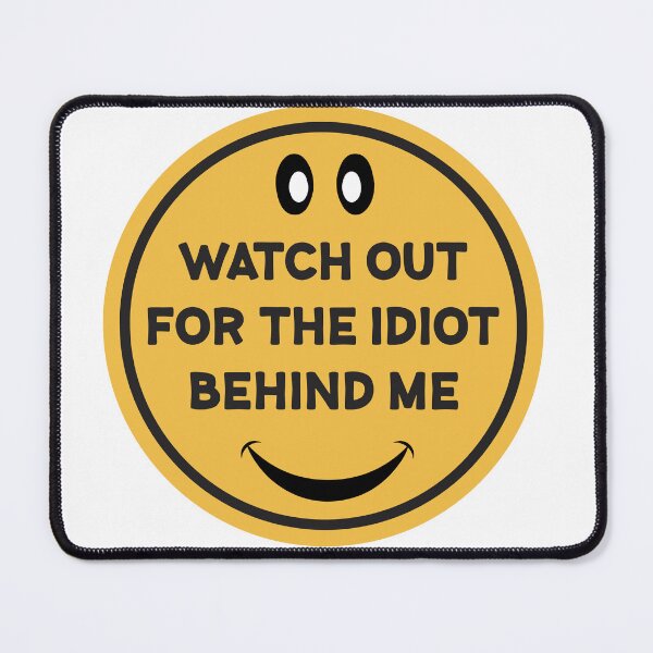 Item preview, Watch out for the idiot behind me designed and sold by Wolagno.