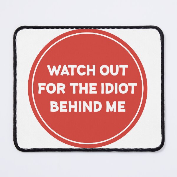 Item preview, Watch out for the idiot behind me designed and sold by Wolagno.
