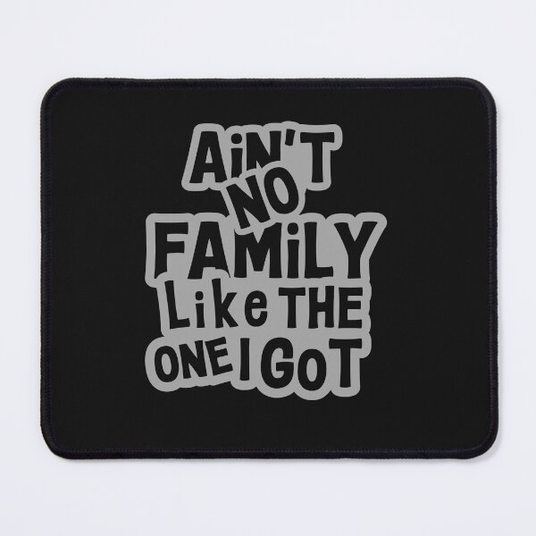 Item preview, Ain't No Family Like The One I Got designed and sold by AlienOccupation.