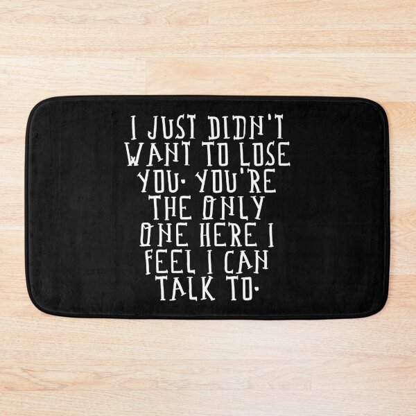 Item preview, I Just Didn't Want To Lose You. You're The Only One Here I Feel I Can Talk To. designed and sold by ZAIKY DREAMS.