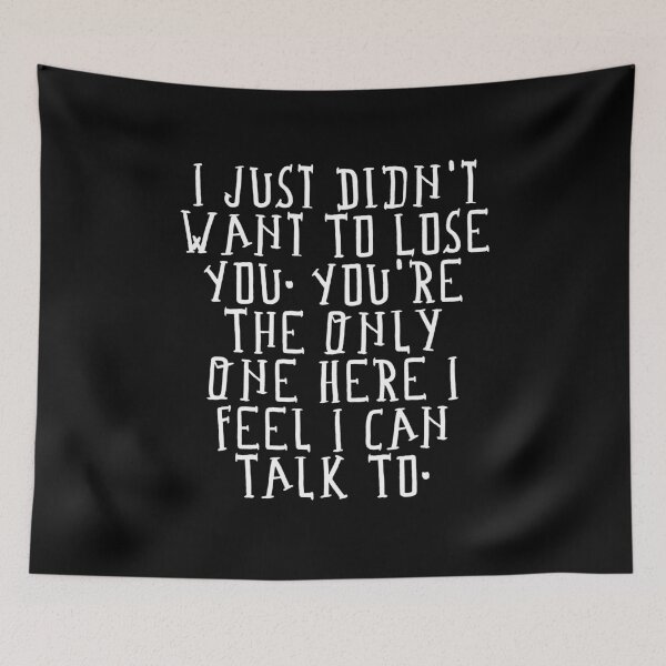 Item preview, I Just Didn't Want To Lose You. You're The Only One Here I Feel I Can Talk To. designed and sold by ZAIKY DREAMS.
