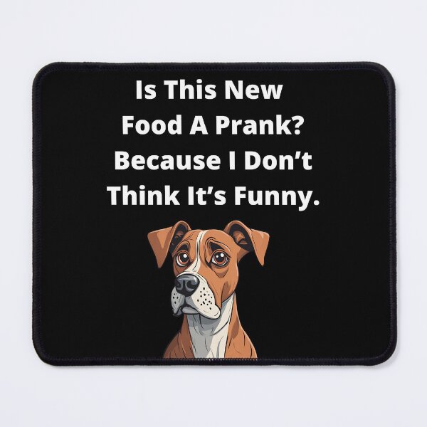Item preview, Is This New Food A Prank? Because I Don't Think It's Funny. Dog Lover's Humor designed and sold by signshirtz.