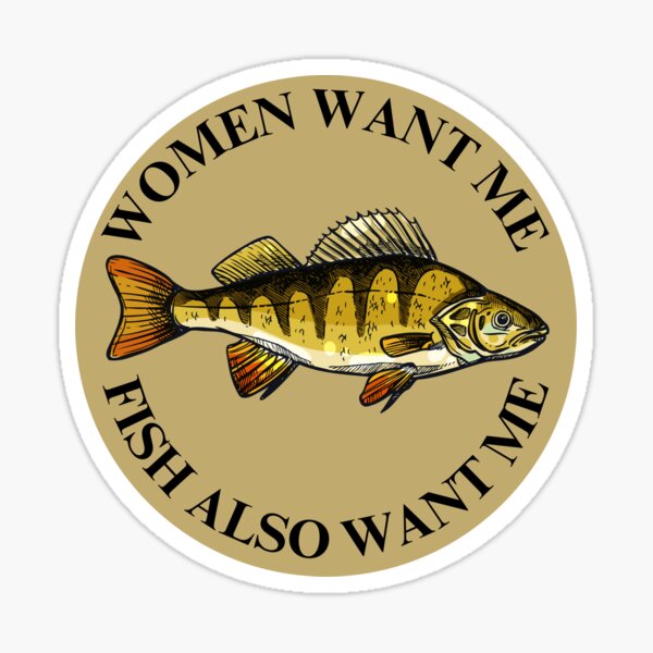 Item preview, Women Want Me, Fish Also Want Me designed and sold by ShittyOstrich.