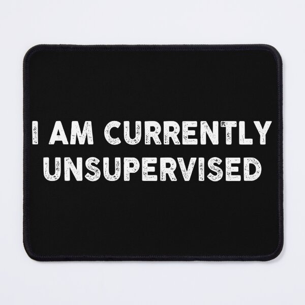 Item preview, I Am Currently Unsupervised Meme designed and sold by LounisArt.