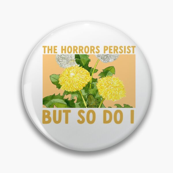Item preview, The horrors persist but so do I dandelion designed and sold by goblinbabe.