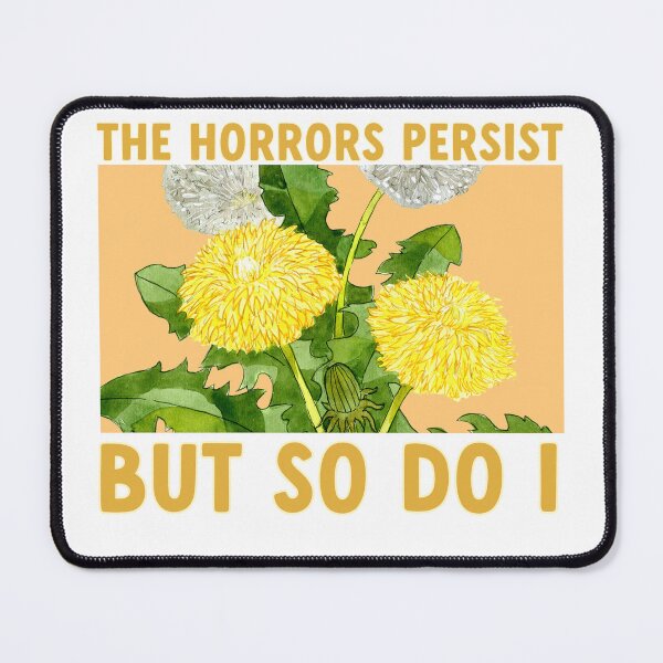 Item preview, The horrors persist but so do I dandelion designed and sold by goblinbabe.