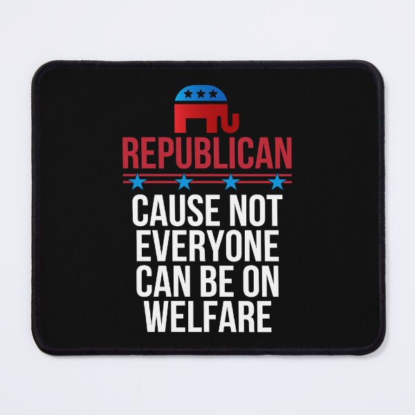 Item preview, Republican Because Not Everyone Can Be On Welfare Patriotic Design designed and sold by PNGShop.