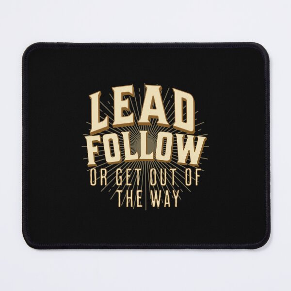 Item preview, Lead Follow or Get Out of the Way designed and sold by GraphicsMark.