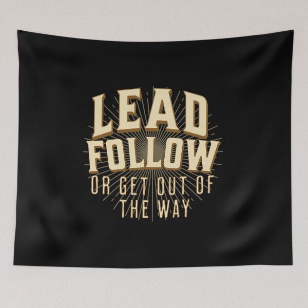 Item preview, Lead Follow or Get Out of the Way designed and sold by GraphicsMark.