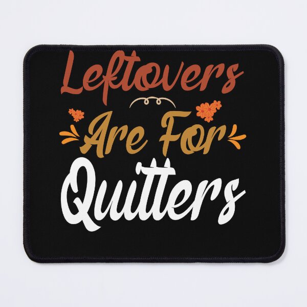 Item preview, Leftovers Are For Quitters designed and sold by Amerchbiz.