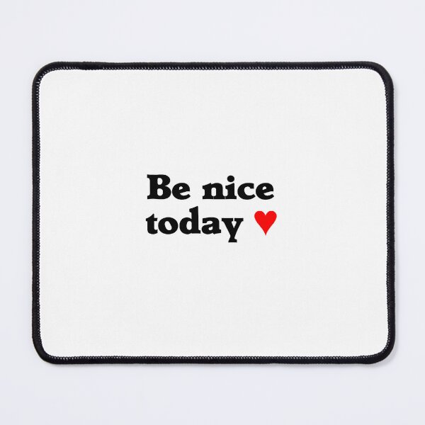 Item preview, Be Nice Today (red heart) designed and sold by Designs or whatever....