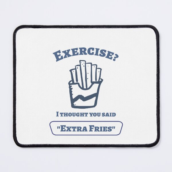 Item preview, Exercise? I thought you said "Extra Fries" designed and sold by ArtemInk.