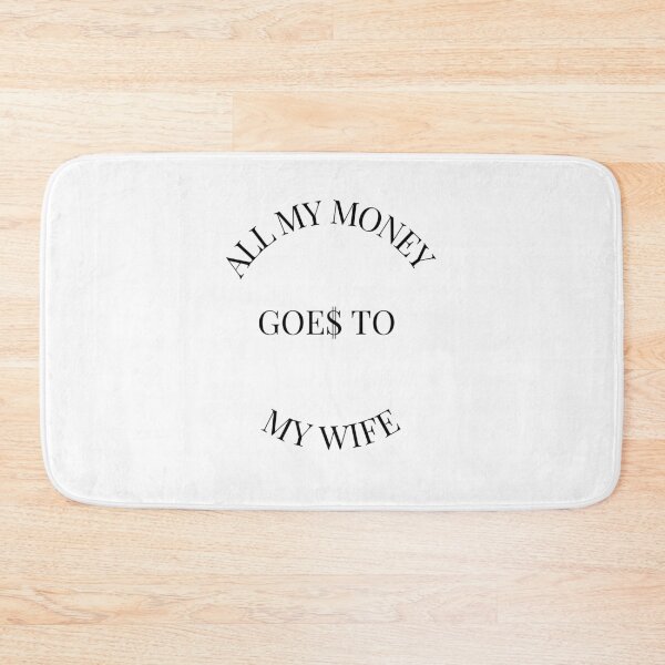 Item preview, All My Money Goes to my Wife designed and sold by sarcasm84.