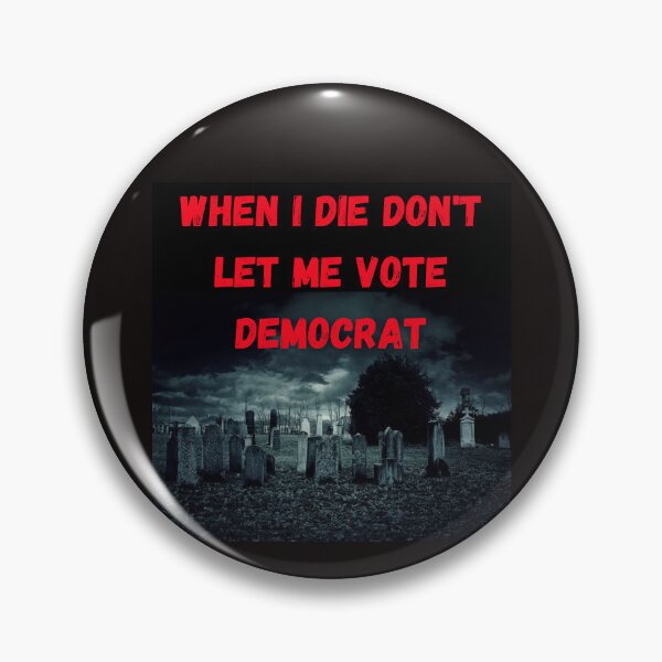 Item preview, "When I Die, Don’t Let Me Vote Democrat: A Bold Political Statement!" designed and sold by Mrpalaad.