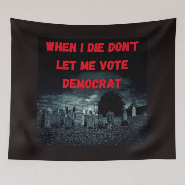 Item preview, "When I Die, Don’t Let Me Vote Democrat: A Bold Political Statement!" designed and sold by Mrpalaad.