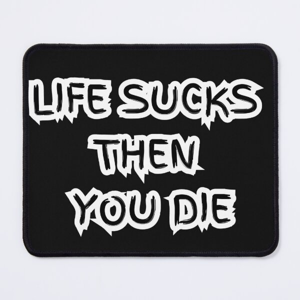 Item preview, LIFE SUCKS THEN YOU DIE designed and sold by GraphicsJCM.