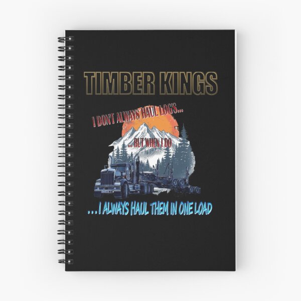 Item preview, TIMBER KINGS: I DON'T ALWAYS HAUL LOG'S... BUT WHEN I DO...I ALWAYS HAUL THEM IN ONE LOAD designed and sold by MK-GRAPHICS2020.