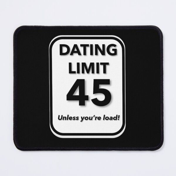 Item preview, Dating Limit 45 - Unless You're Load designed and sold by signshirtz.