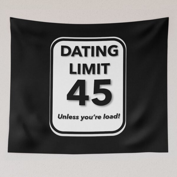 Item preview, Dating Limit 45 - Unless You're Load designed and sold by signshirtz.
