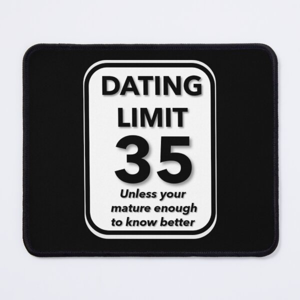 Item preview, Dating Limit 35 - Unless Your Mature Enough To Know Better designed and sold by signshirtz.