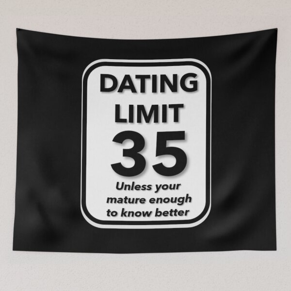 Item preview, Dating Limit 35 - Unless Your Mature Enough To Know Better designed and sold by signshirtz.