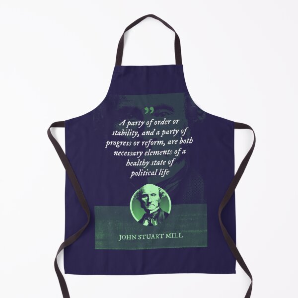 Item preview, John Stuart Mill - A party of order or stability, and a party of progress or reform, are both necessary elements of a healthy state of political life designed and sold by Syahrasi.