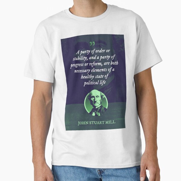Item preview, John Stuart Mill - A party of order or stability, and a party of progress or reform, are both necessary elements of a healthy state of political life designed and sold by Syahrasi.