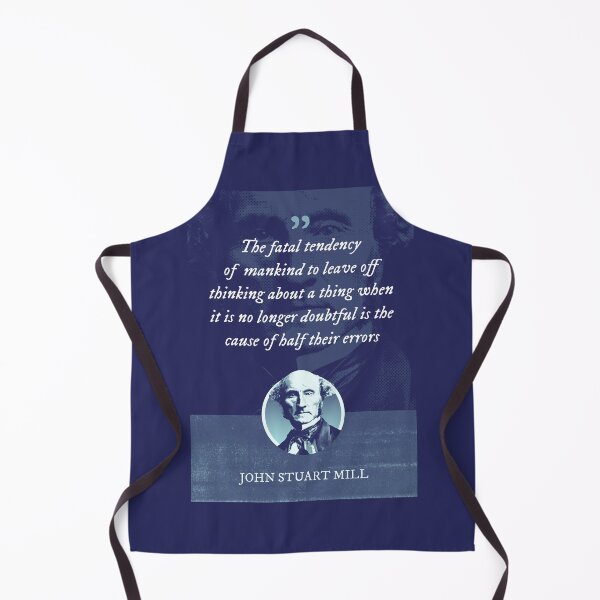 Item preview, John Stuart Mill - The fatal tendency of mankind to leave off thinking about a thing when it is no longer doubtful is the cause of half their errors designed and sold by Syahrasi.