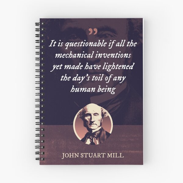 Item preview, John Stuart Mill - It is questionable if all the mechanical inventions yet made have lightened the day's toil of any human being designed and sold by Syahrasi.