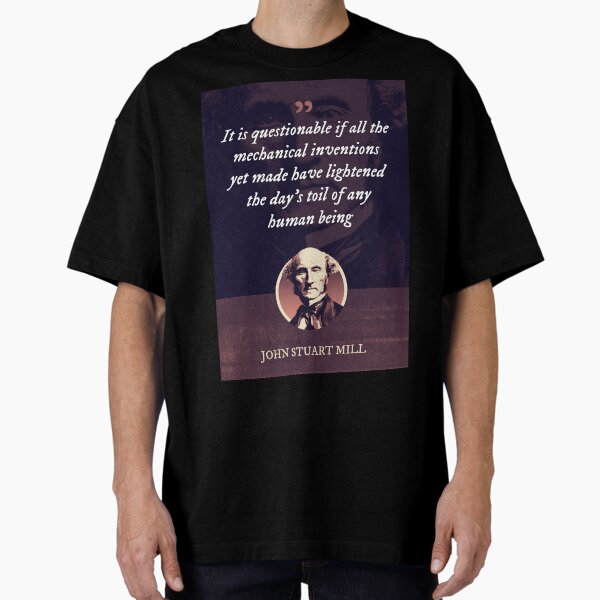 Item preview, John Stuart Mill - It is questionable if all the mechanical inventions yet made have lightened the day's toil of any human being designed and sold by Syahrasi.