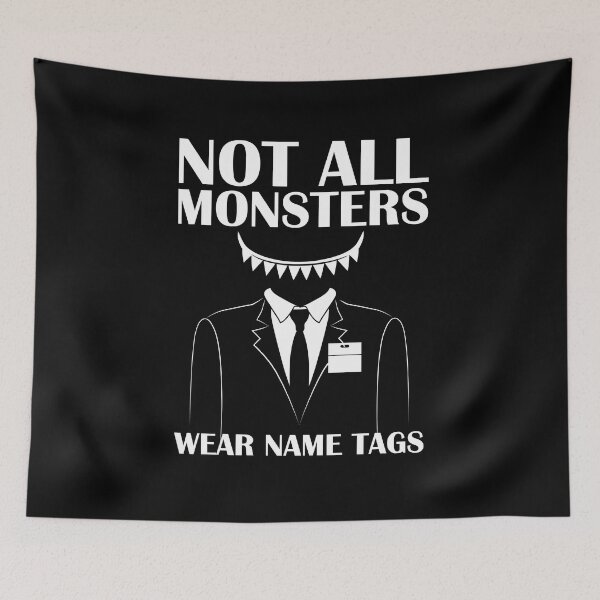 Item preview, Not All Monsters Wear Name Tags designed and sold by FWLKIT.
