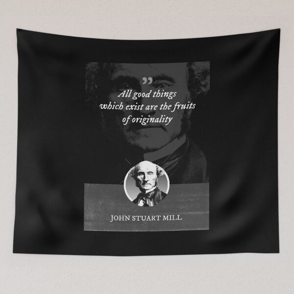 Item preview, John Stuart Mill - All good things which exist are the fruits of originality designed and sold by Syahrasi.