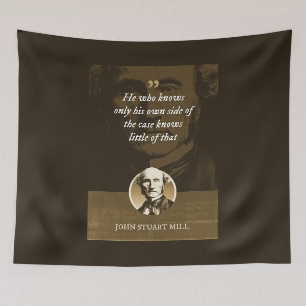 Item preview, John Stuart Mill - He who knows only his own side of the case knows little of that designed and sold by Syahrasi.